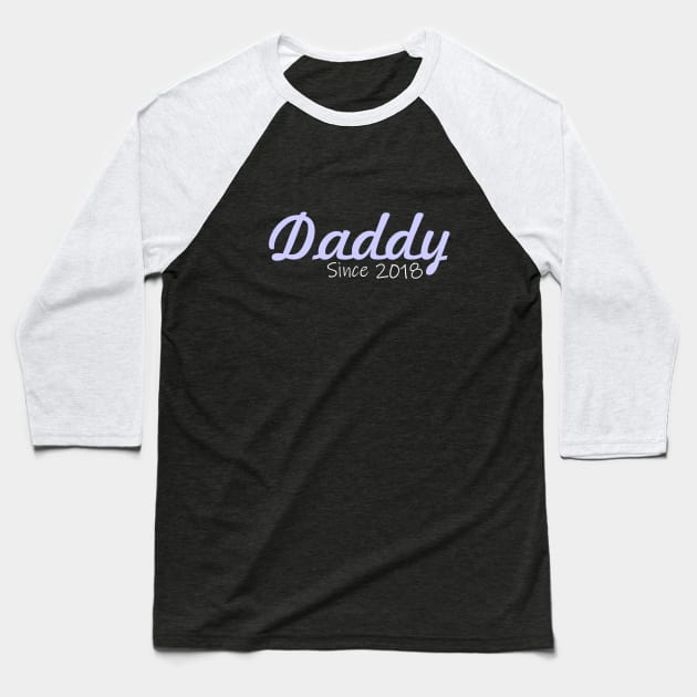 Daddy since 2018 Baseball T-Shirt by cypryanus